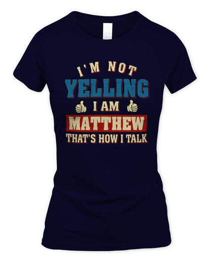 I'm Not Yelling I'm Name That's How I Talk Shirt MATTHEW M1-67 / Women's Standard T-Shirt / navy