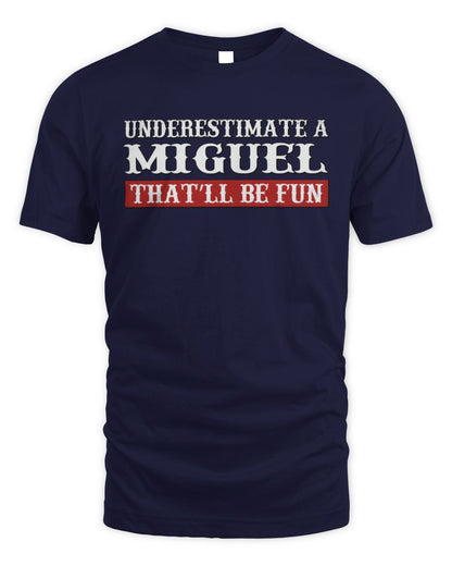 Underestimate Me That'll Be Fun Graphic T-Shirt MIGUEL M1-69 / Unisex Standard T-Shirt / navy