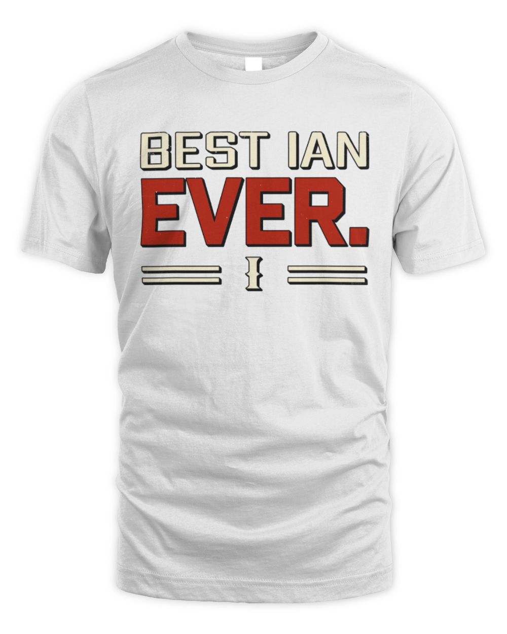 Best Your Name Ever Cool Shirt IAN M1-58 / Unisex Standard T-Shirt / white