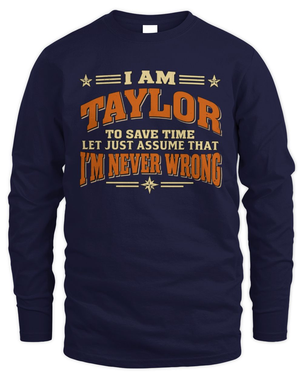I'm Name Let's Just Assume I'm Never Wrong Retro Shirt TAYLOR M1-64 / Men's Long Sleeved T-Shirt / navy