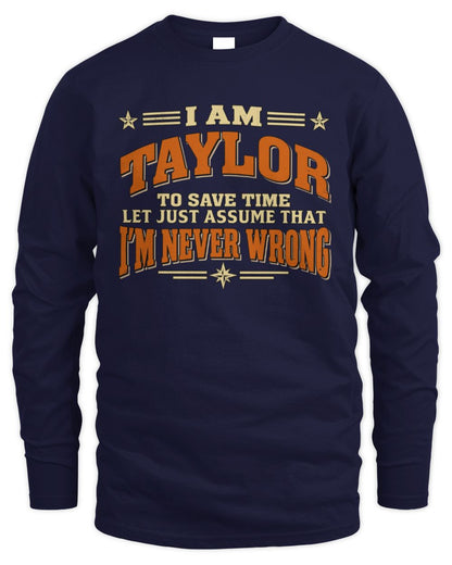 I'm Name Let's Just Assume I'm Never Wrong Retro Shirt TAYLOR M1-64 / Men's Long Sleeved T-Shirt / navy