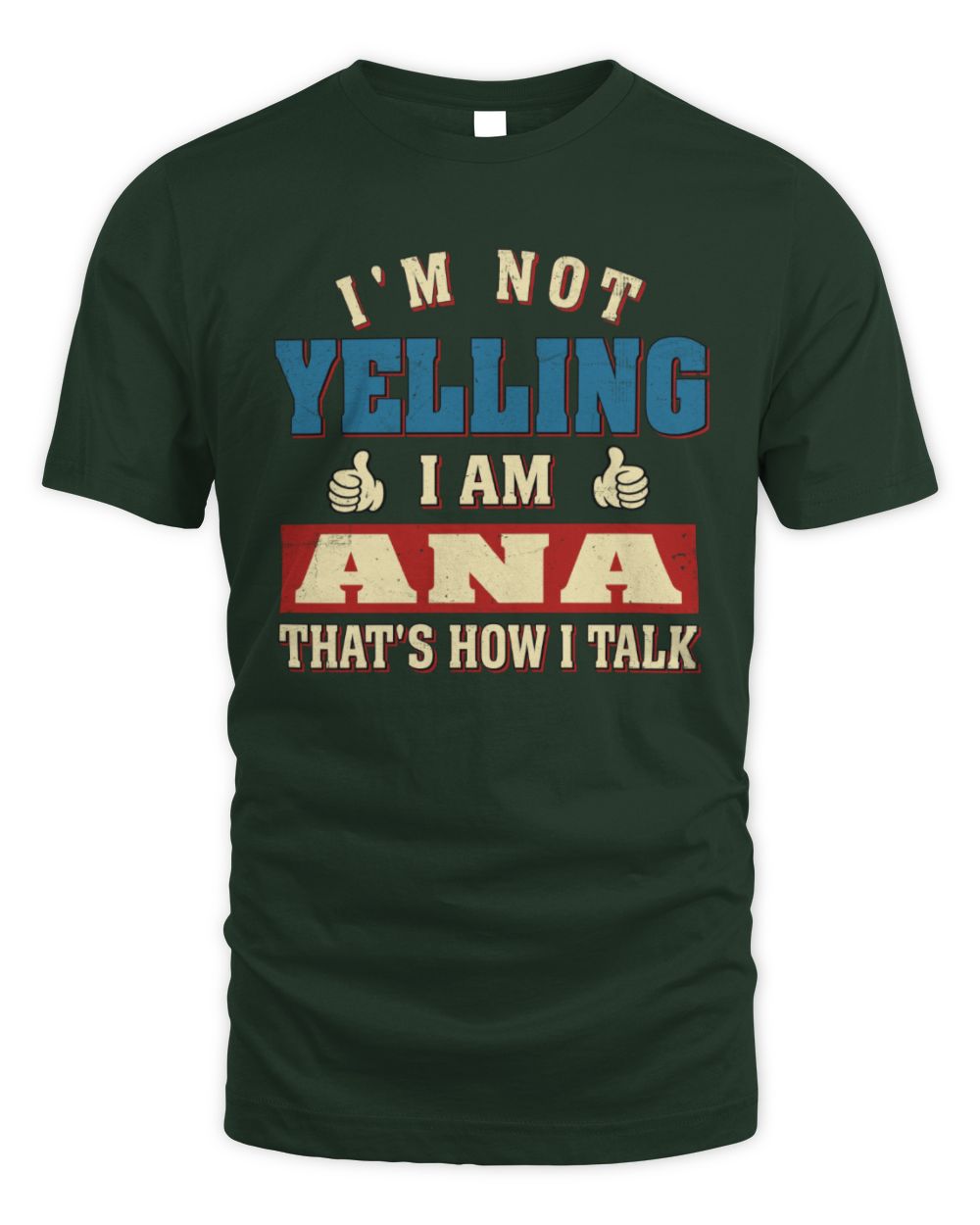 I'm Not Yelling I'm Name That's How I Talk Shirt ANA M1-67 / Unisex Standard T-Shirt / forest green