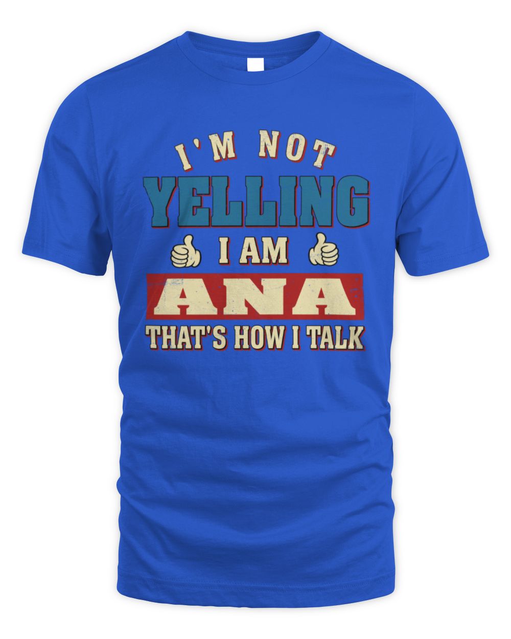 I'm Not Yelling I'm Name That's How I Talk Shirt ANA M1-67 / Unisex Standard T-Shirt / royal