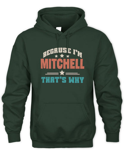 Because I'm Name That's Why Personalized Retro Shirt MITCHELL-49 / Unisex Hoodie / forest green