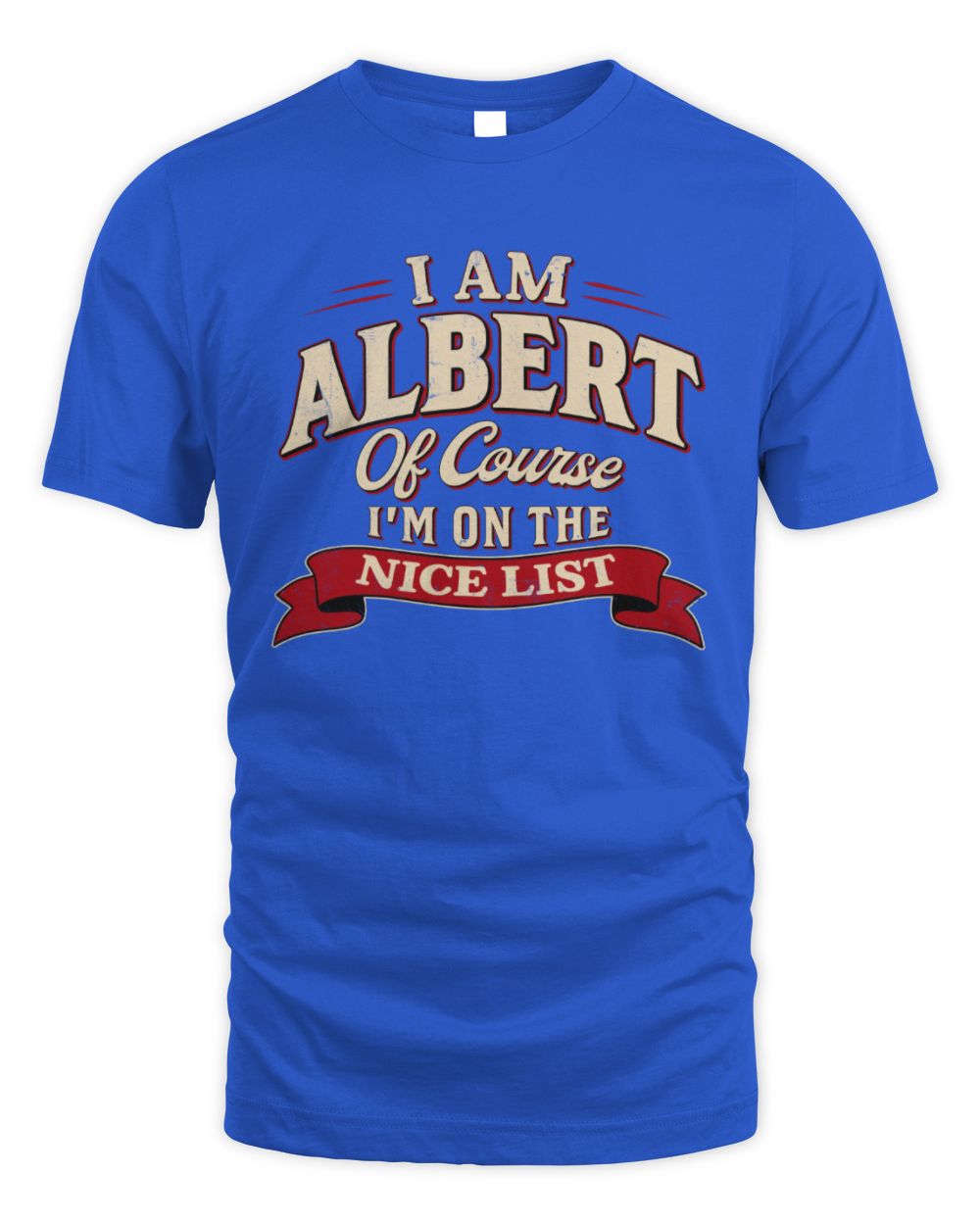 I'm Name Of Course I'm On The Nice List Funny Christmas Shirt ALBERT M1-68 / Unisex Standard T-Shirt / royal