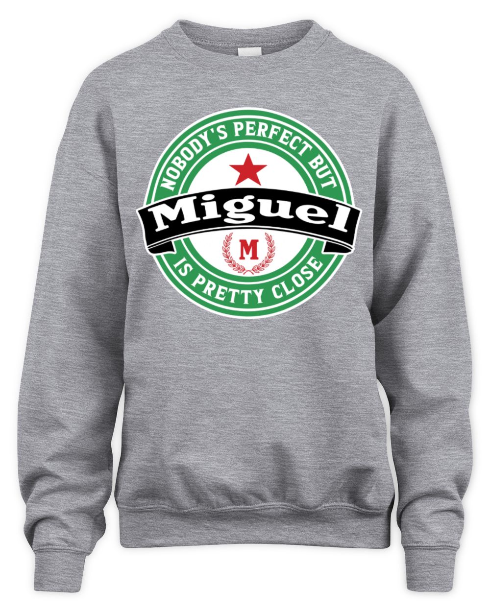Nobody's Perfect But Your Name Is Pretty Close Heineken Beer T-Shirt MIGUEL M1-S85 / Unisex Sweatshirt / sport grey
