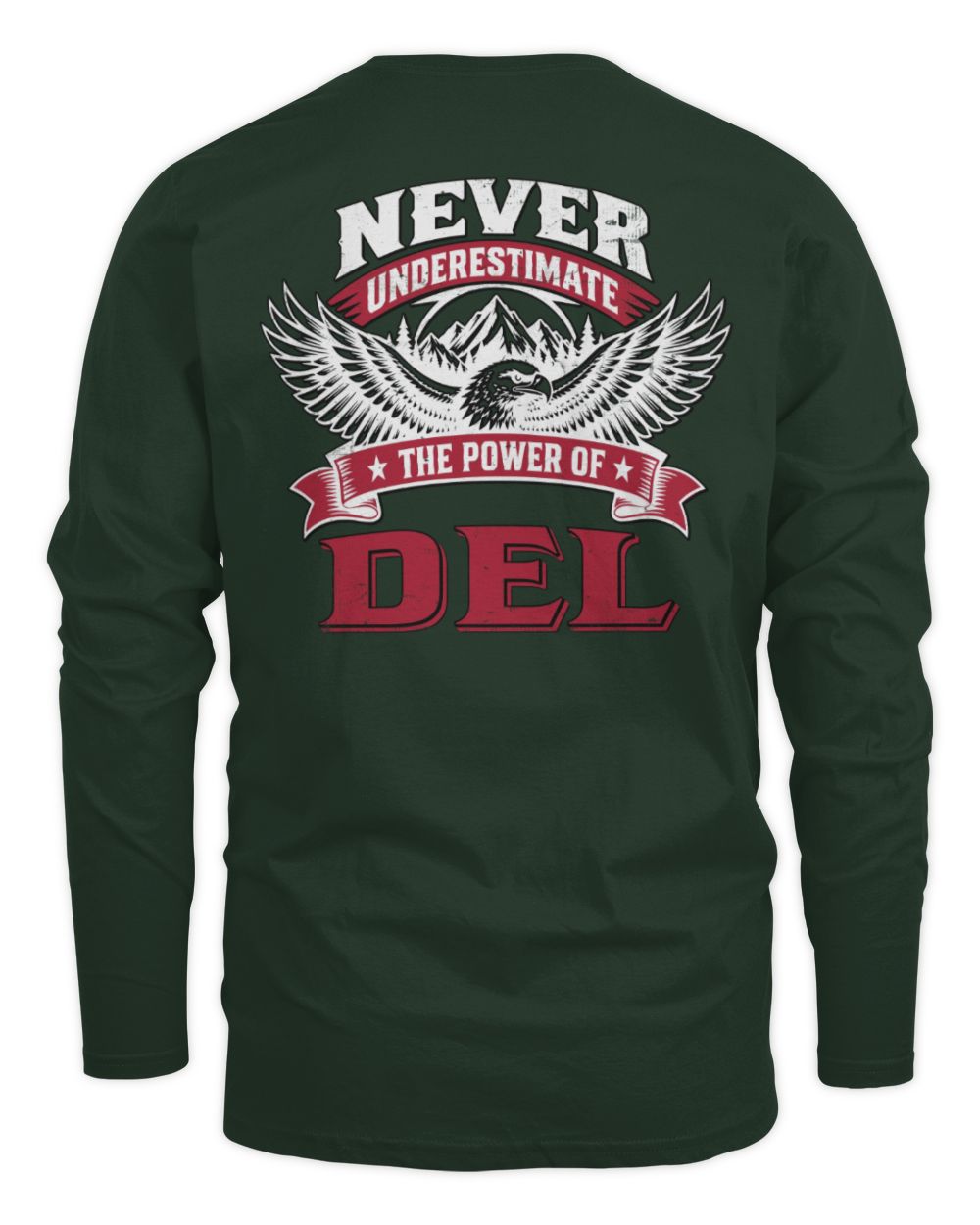 Never Underestimate Your Name Eagle Mountain Shirt DEL M1-61 / Men's Long Sleeved T-Shirt / forest green