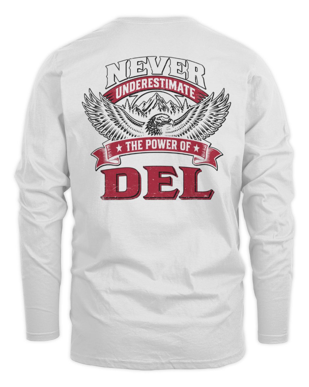 Never Underestimate Your Name Eagle Mountain Shirt DEL M1-61 / Men's Long Sleeved T-Shirt / white