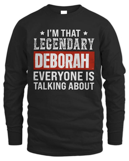 I'm That Legendary Name Everyone Is Talking About Funny Graphic T-Shirt DEBORAH M1-73 / Men's Long Sleeved T-Shirt / black