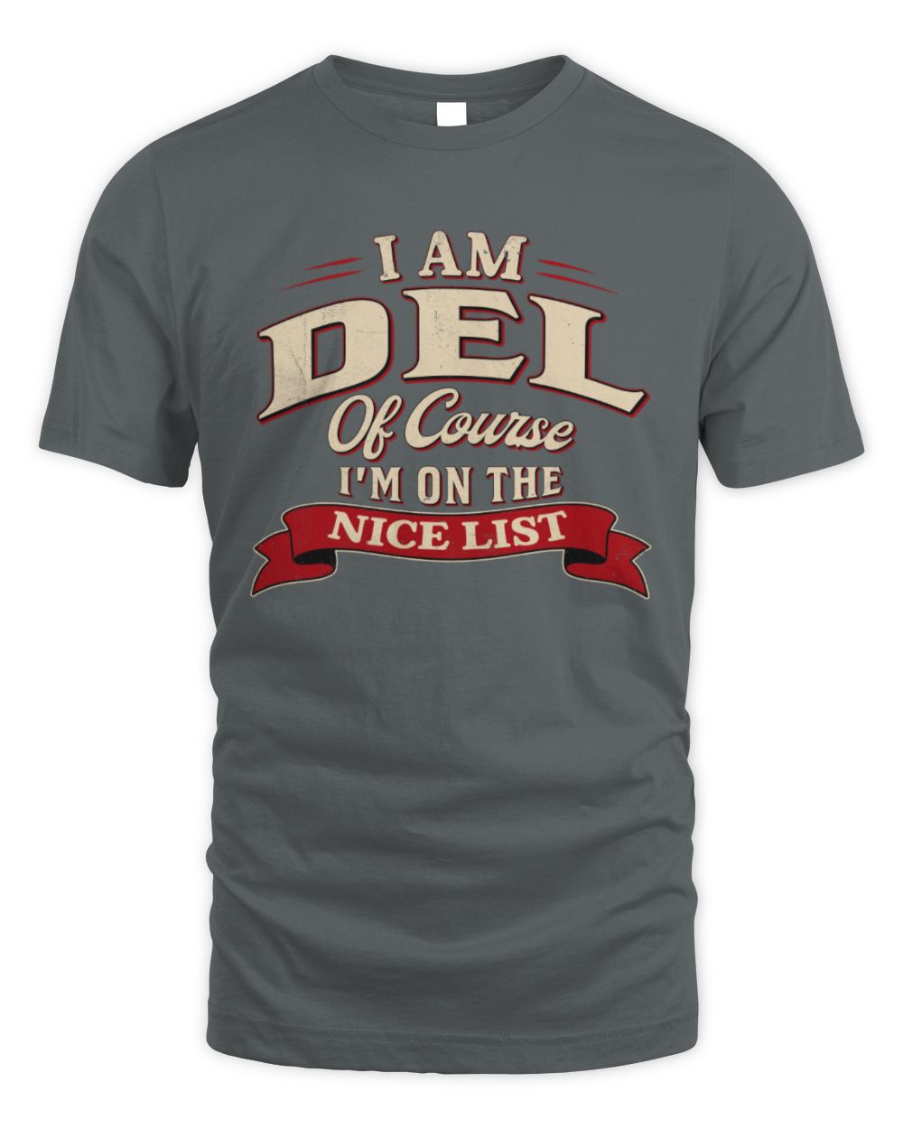 I'm Name Of Course I'm On The Nice List Funny Christmas Shirt DEL M1-68 / Unisex Standard T-Shirt / charcoal
