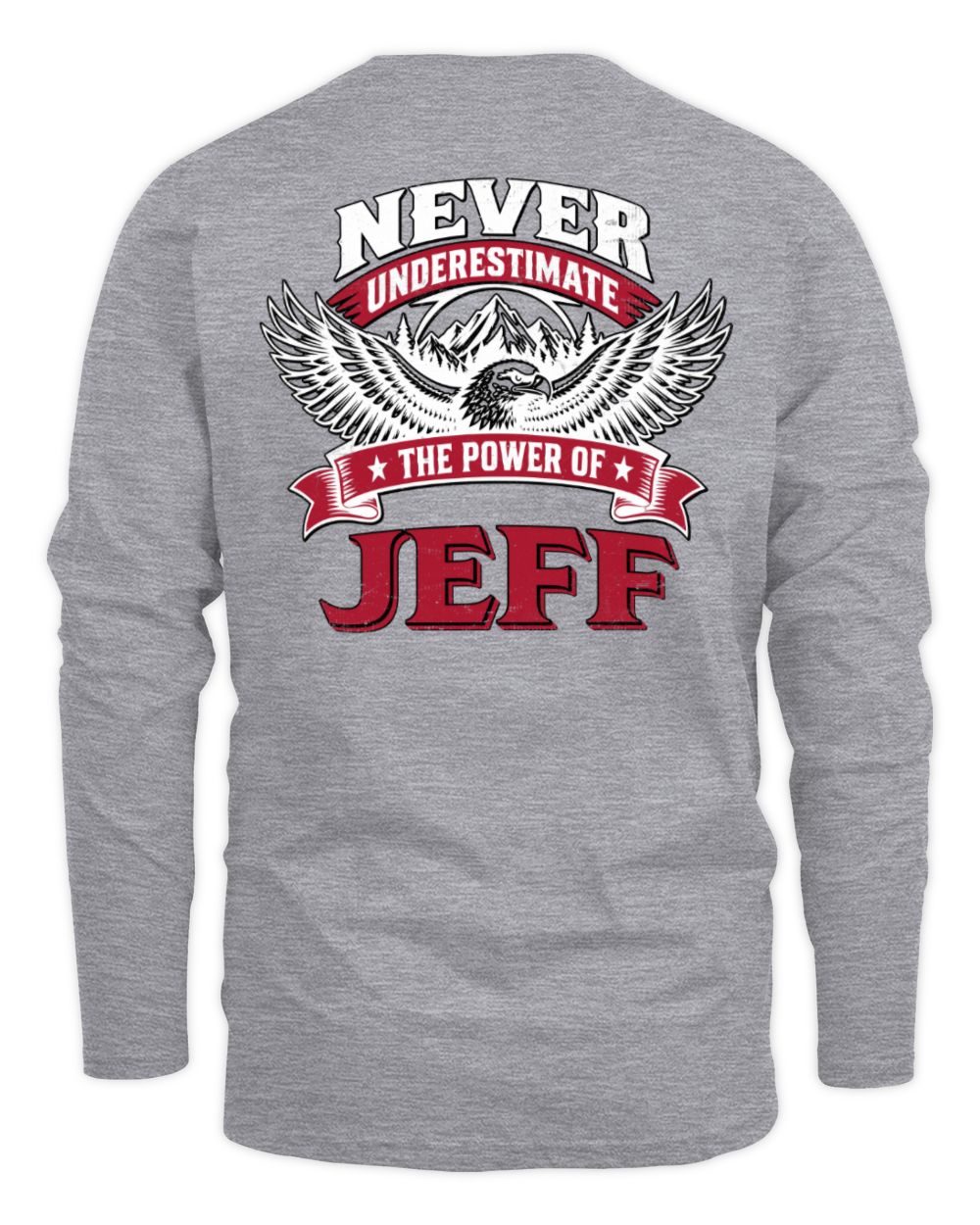 Never Underestimate Your Name Eagle Mountain Shirt JEFF M1-61 / Men's Long Sleeved T-Shirt / sport grey