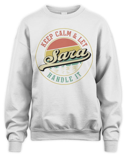 Keep Calm Let Your Name Handle It Retro T-Shirt SARA M1-54 / Unisex Sweatshirt / white
