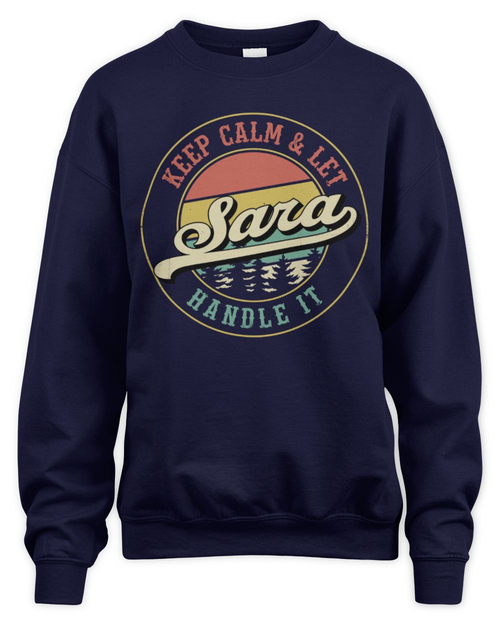 Keep Calm Let Your Name Handle It Retro T-Shirt SARA M1-54 / Unisex Sweatshirt / navy
