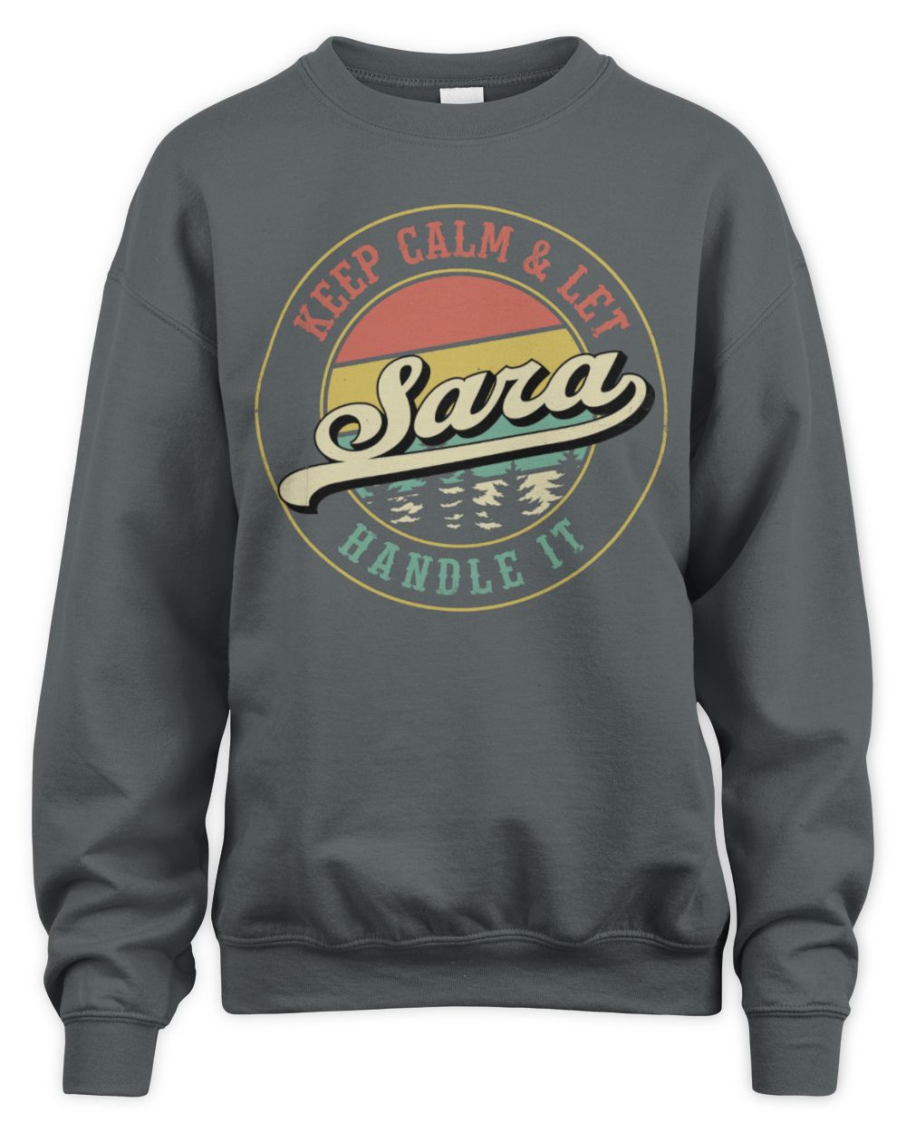 Keep Calm Let Your Name Handle It Retro T-Shirt SARA M1-54 / Unisex Sweatshirt / charcoal