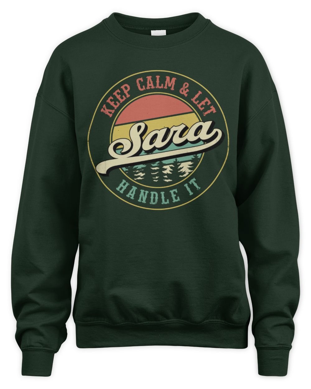 Keep Calm Let Your Name Handle It Retro T-Shirt SARA M1-54 / Unisex Sweatshirt / forest green