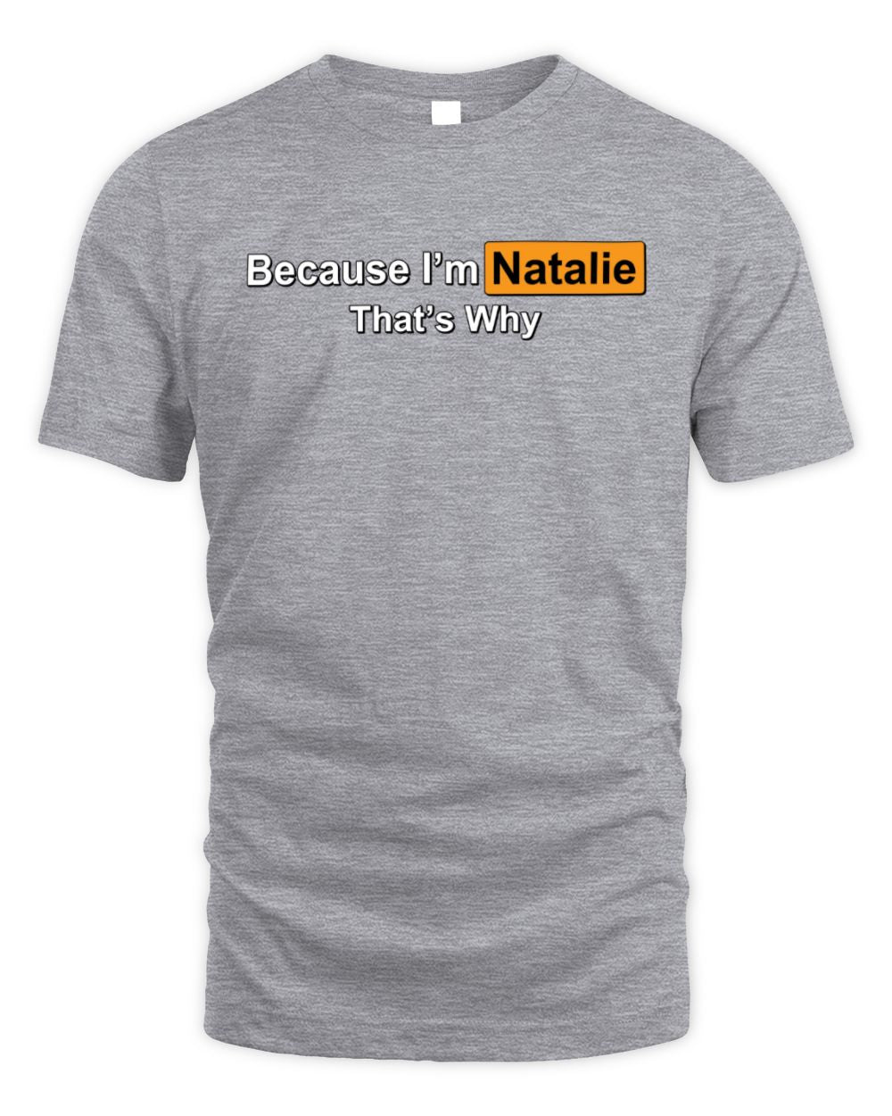 Because I'm Name That's Why Funny Logo T-Shirt NATALIE M1-S87 / Unisex Standard T-Shirt / sport grey