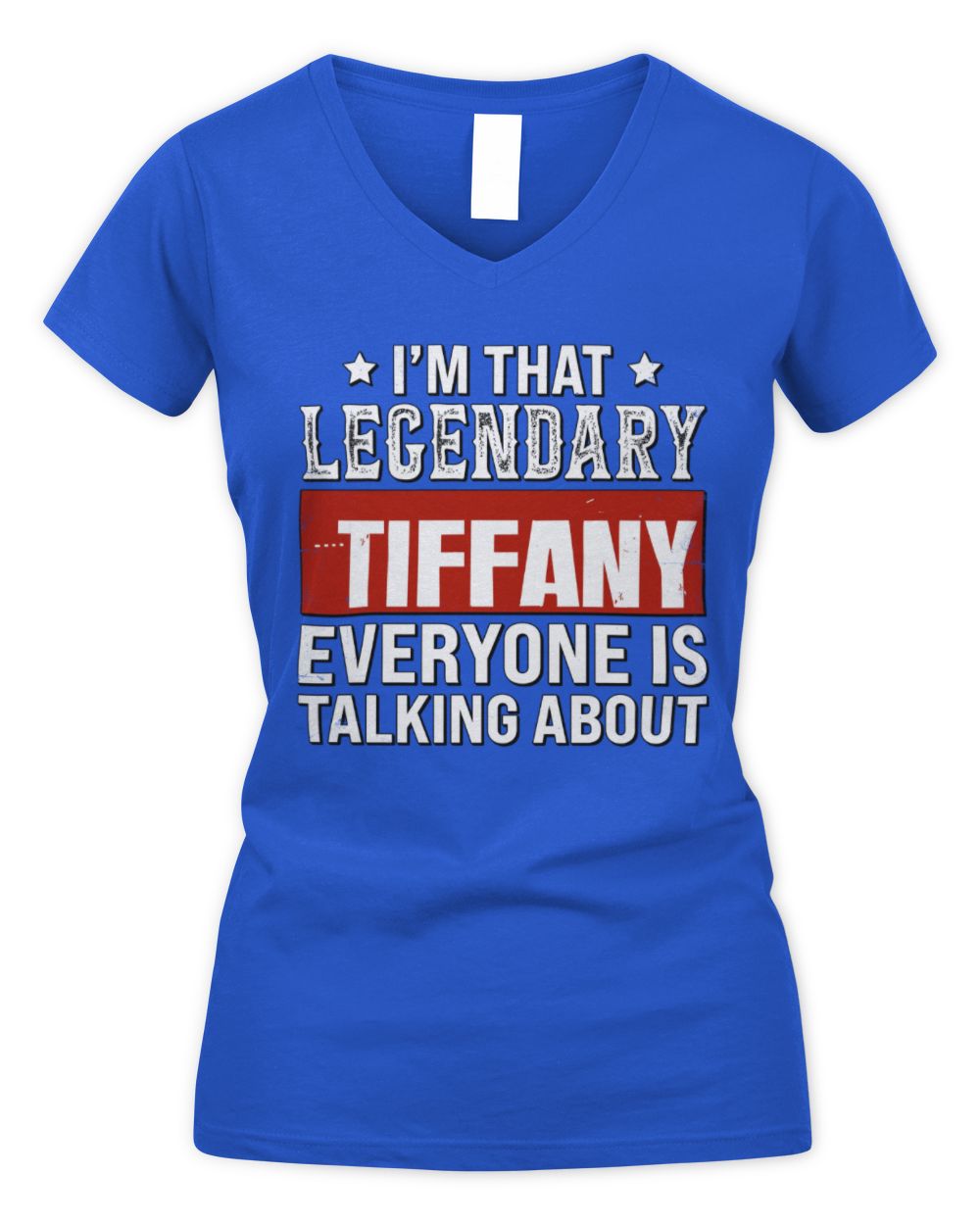 I'm That Legendary Name Everyone Is Talking About Funny Graphic T-Shirt TIFFANY M1-73 / Women's V-Neck T-Shirt / royal