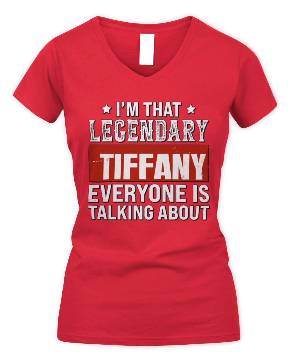 I'm That Legendary Name Everyone Is Talking About Funny Graphic T-Shirt TIFFANY M1-73 / Women's V-Neck T-Shirt / red