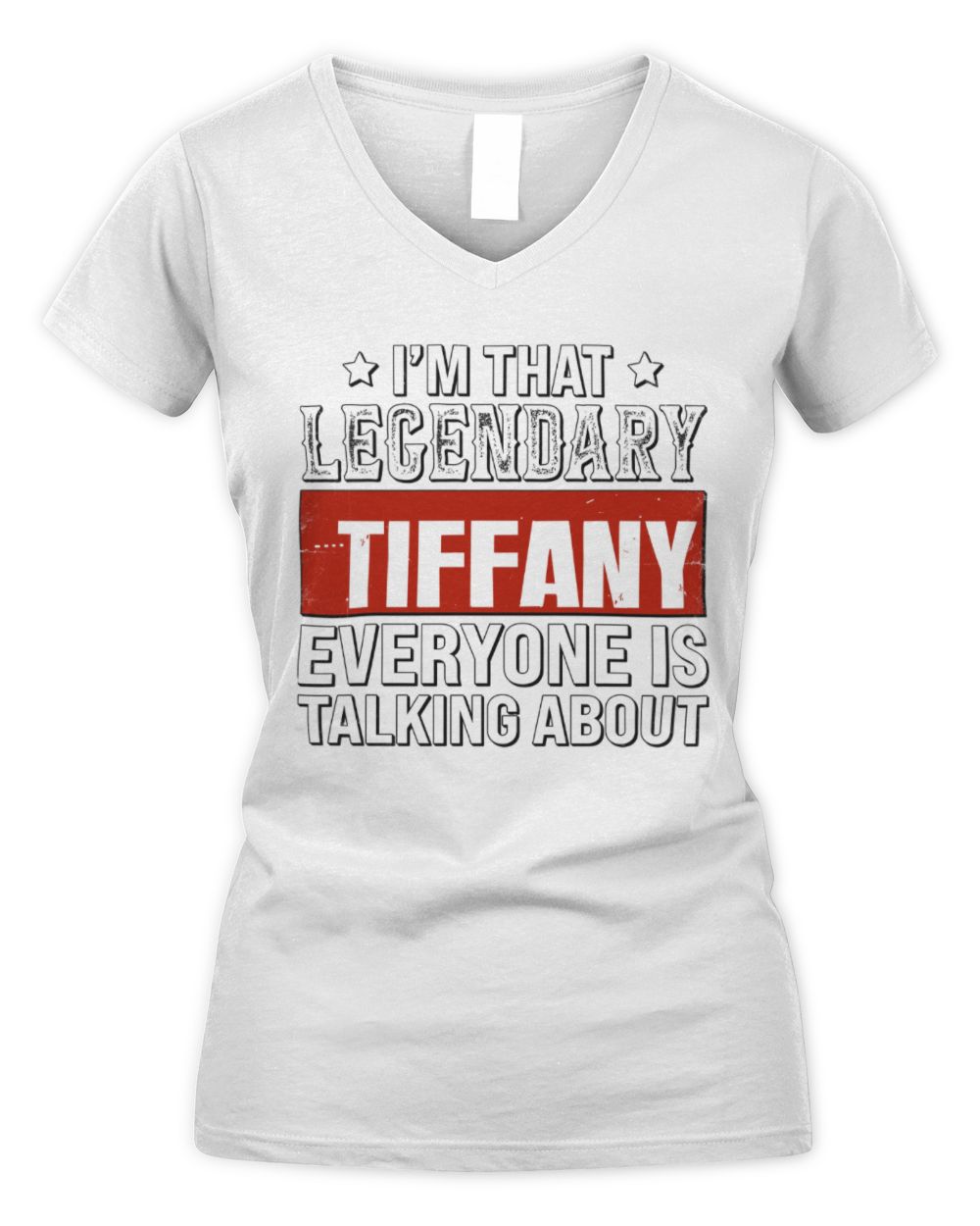 I'm That Legendary Name Everyone Is Talking About Funny Graphic T-Shirt TIFFANY M1-73 / Women's V-Neck T-Shirt / white