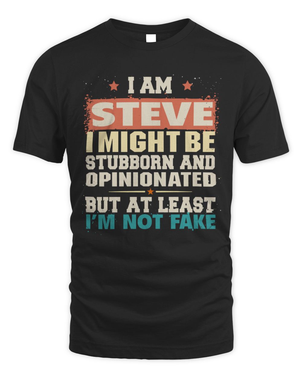 I Am Name I Might Be Stubborn and Opinionated Graphic T-Shirt STEVE M1-72 / Unisex Standard T-Shirt / black
