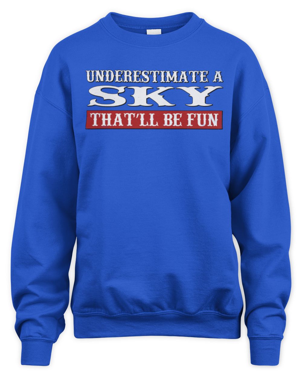 Underestimate Me That'll Be Fun Graphic T-Shirt SKY M1-69 / Unisex Sweatshirt / royal
