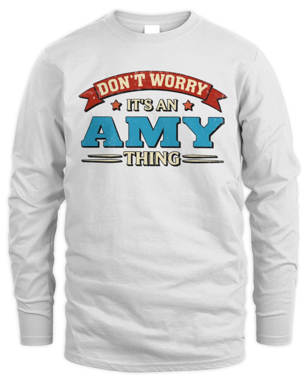 Don't Worry It's a Your Name Thing Funny Retro T-Shirt AMY M1-57 / Men's Long Sleeved T-Shirt / white