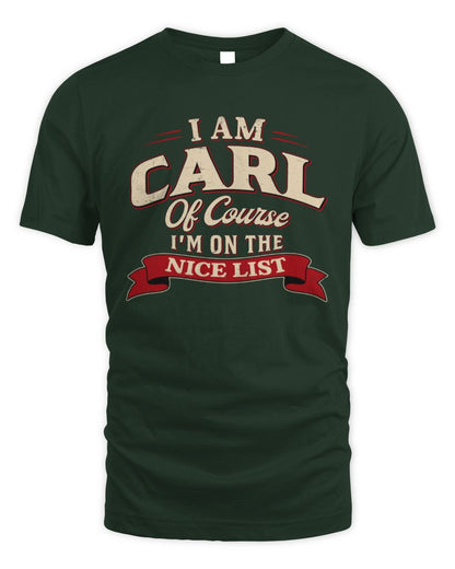 I'm Name Of Course I'm On The Nice List Funny Christmas Shirt CARL M1-68 / Unisex Standard T-Shirt / forest green