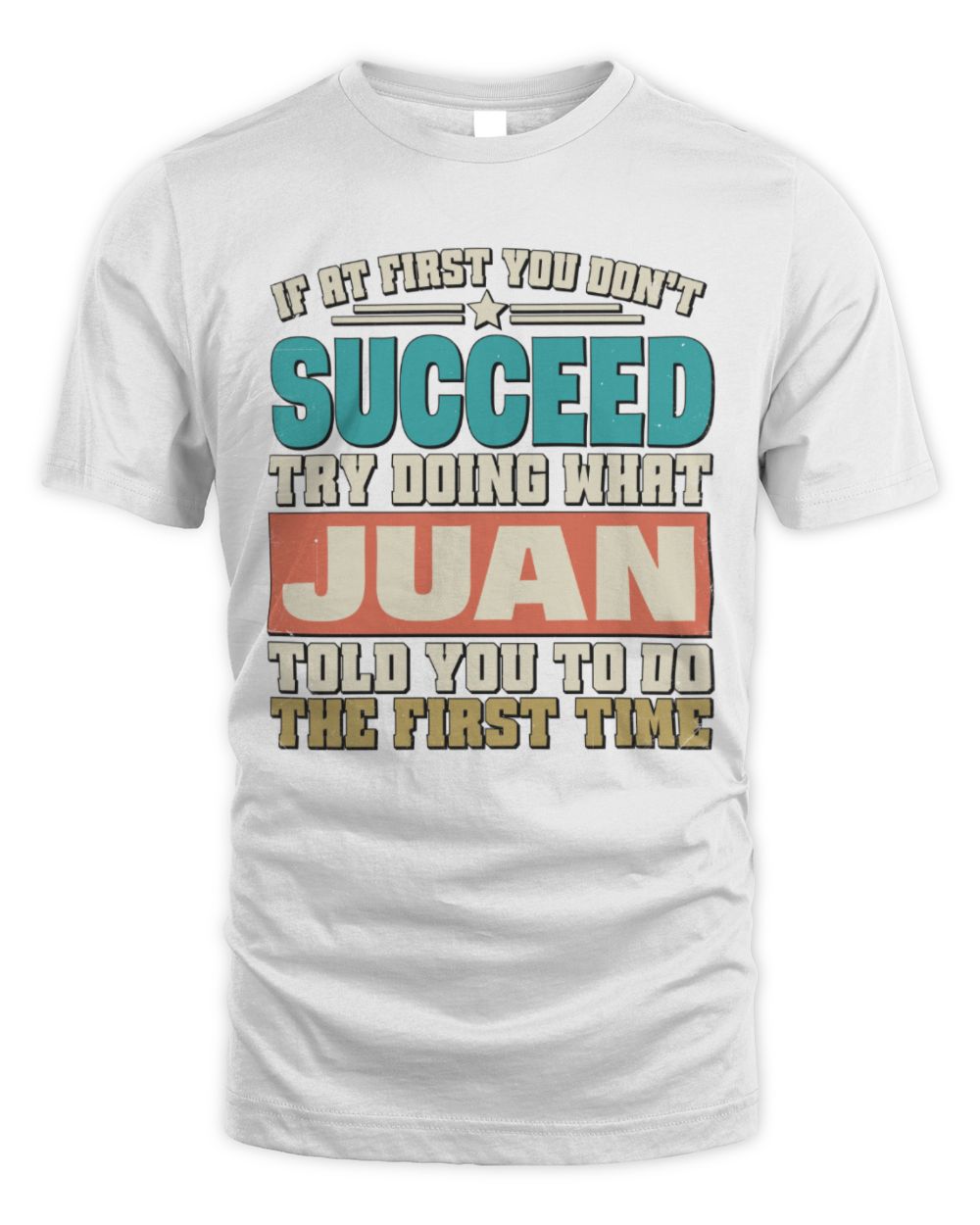 If at First You Don't Succeed Funny Vintage Shirt JUAN M1-53 / Unisex Standard T-Shirt / white