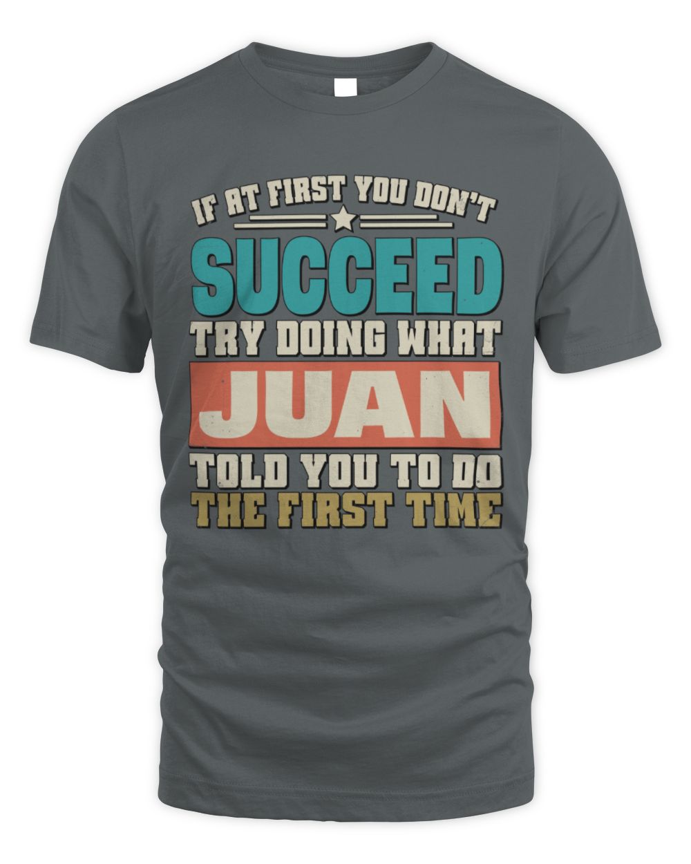 If at First You Don't Succeed Funny Vintage Shirt JUAN M1-53 / Unisex Standard T-Shirt / charcoal