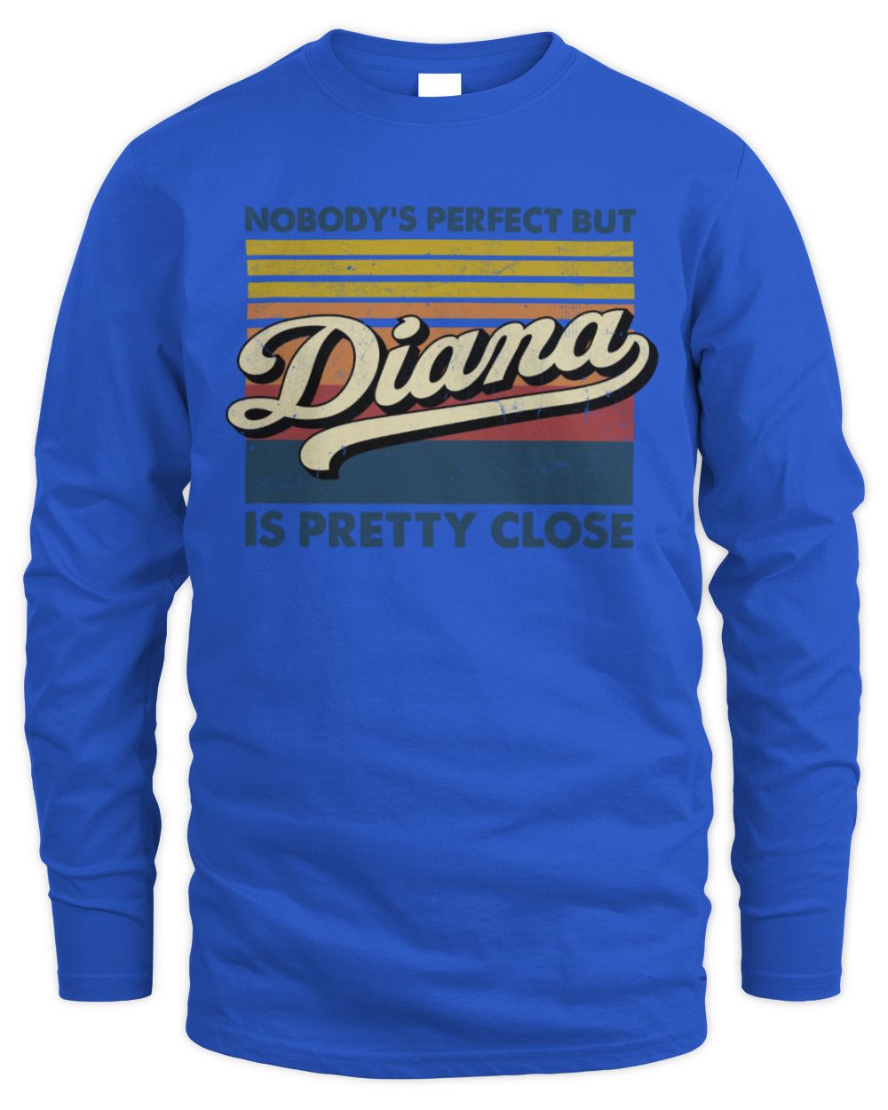 Nobody's Perfect But Your Name Is Pretty Close Retro Shirt DIANA M1-65 / Men's Long Sleeved T-Shirt / royal