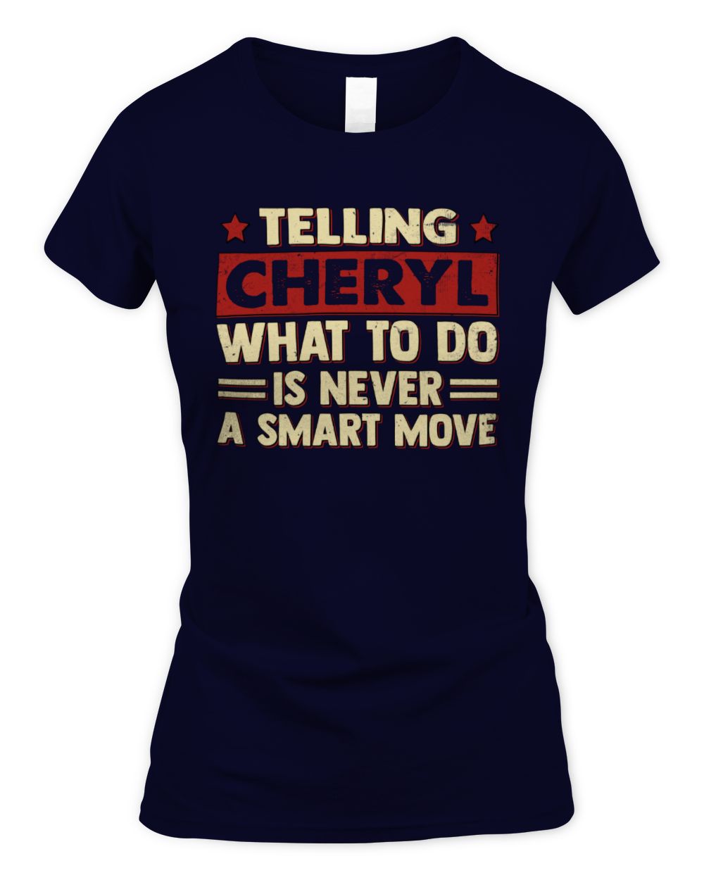 Telling Your Name What to Do Is Never a Smart Move Shirt CHERYL M1-66 / Women's Standard T-Shirt / navy