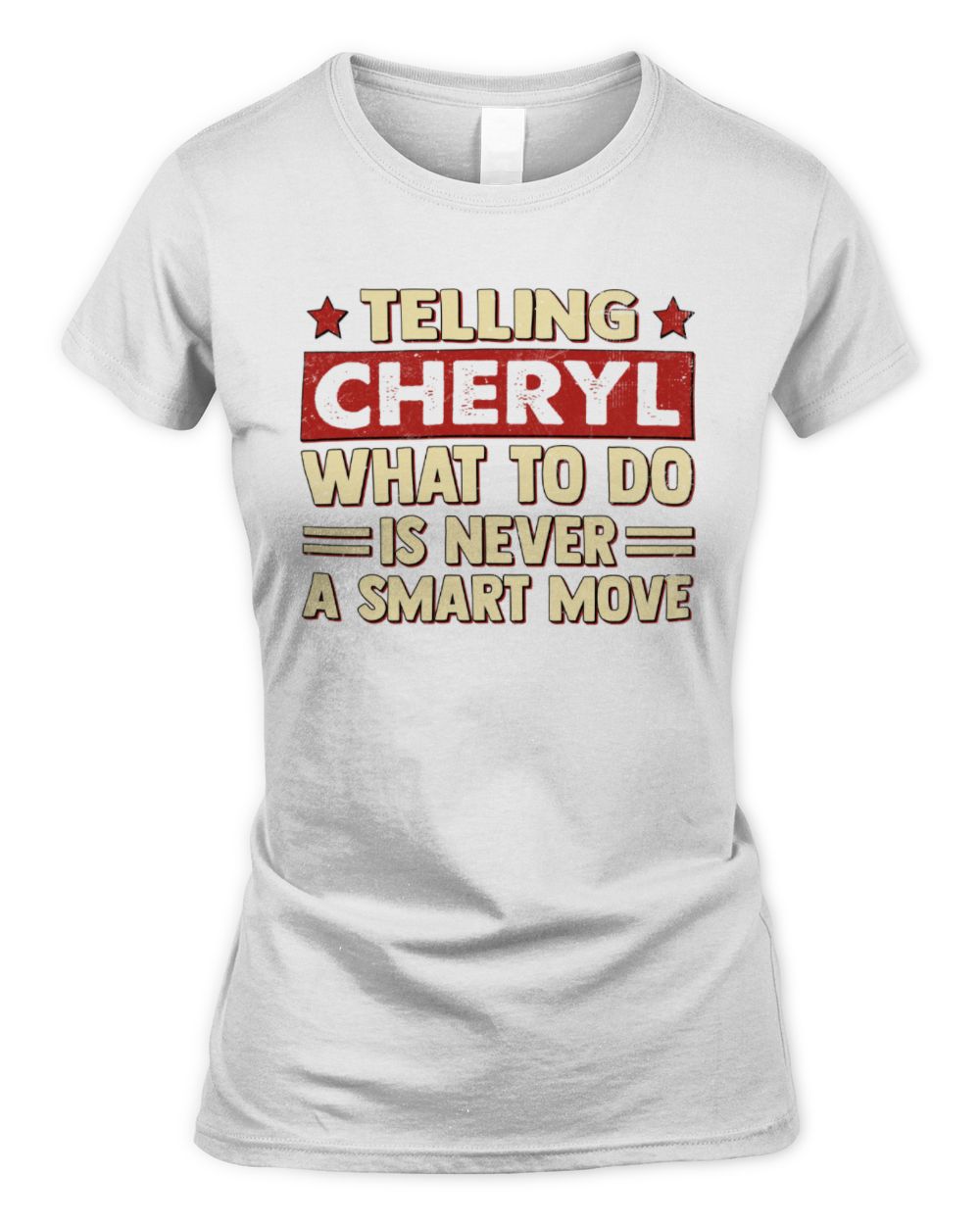 Telling Your Name What to Do Is Never a Smart Move Shirt CHERYL M1-66 / Women's Standard T-Shirt / white