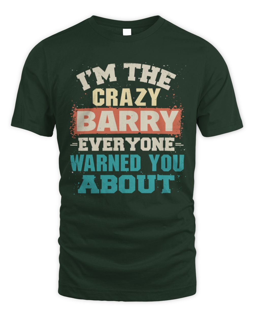 I'm the Crazy One Everyone Warned You About Retro Graphic T-Shirt BARRY M1-70 / Unisex Standard T-Shirt / forest green