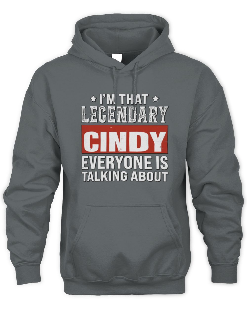 I'm That Legendary Name Everyone Is Talking About Funny Graphic T-Shirt CINDY M1-73 / Unisex Hoodie / charcoal