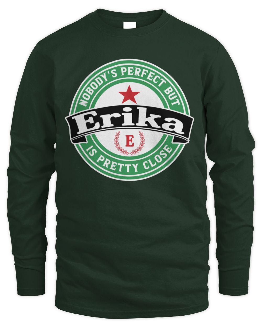 Nobody's Perfect But Your Name Is Pretty Close Heineken Beer T-Shirt ERIKA M1-S85 / Men's Long Sleeved T-Shirt / forest green