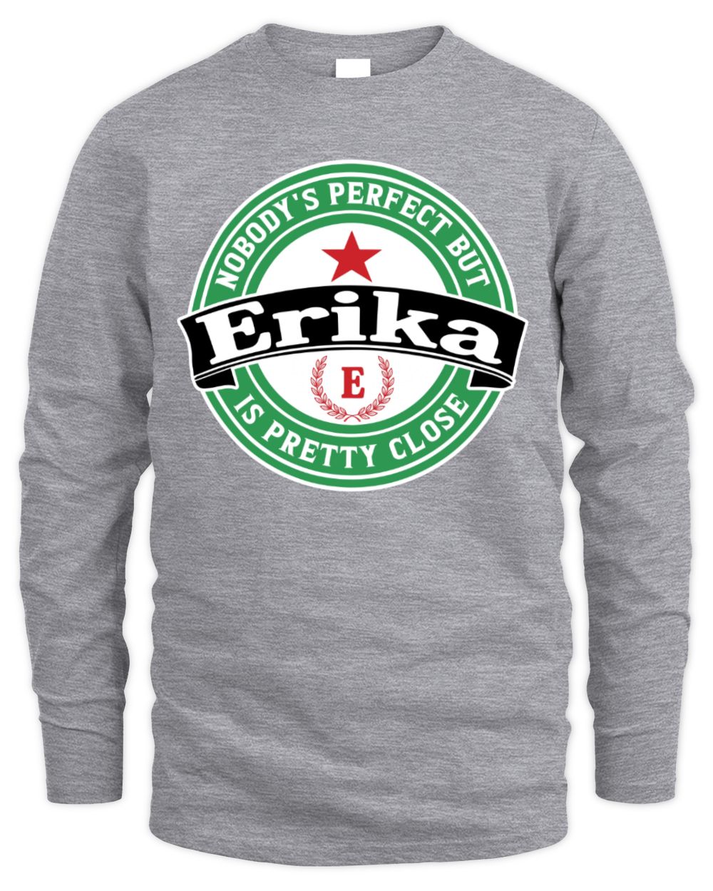 Nobody's Perfect But Your Name Is Pretty Close Heineken Beer T-Shirt ERIKA M1-S85 / Men's Long Sleeved T-Shirt / sport grey