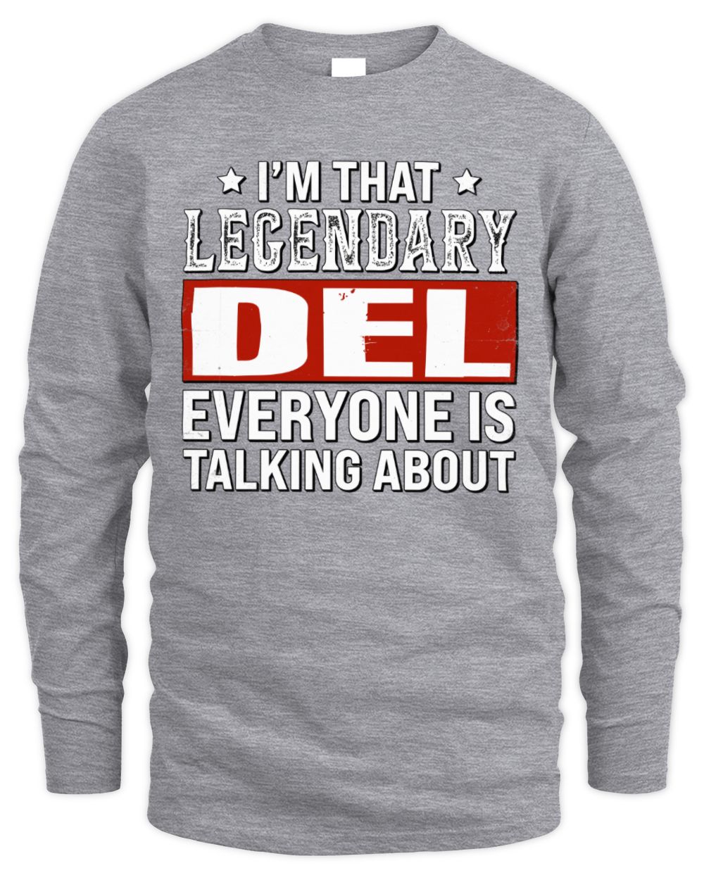 I'm That Legendary Name Everyone Is Talking About Funny Graphic T-Shirt DEL M1-73 / Men's Long Sleeved T-Shirt / sport grey