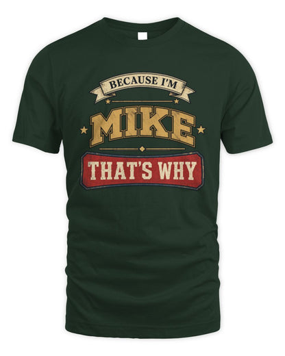 Because I'm Name That's Why Americana T-Shirt MIKE M1-S88 / Unisex Standard T-Shirt / forest green