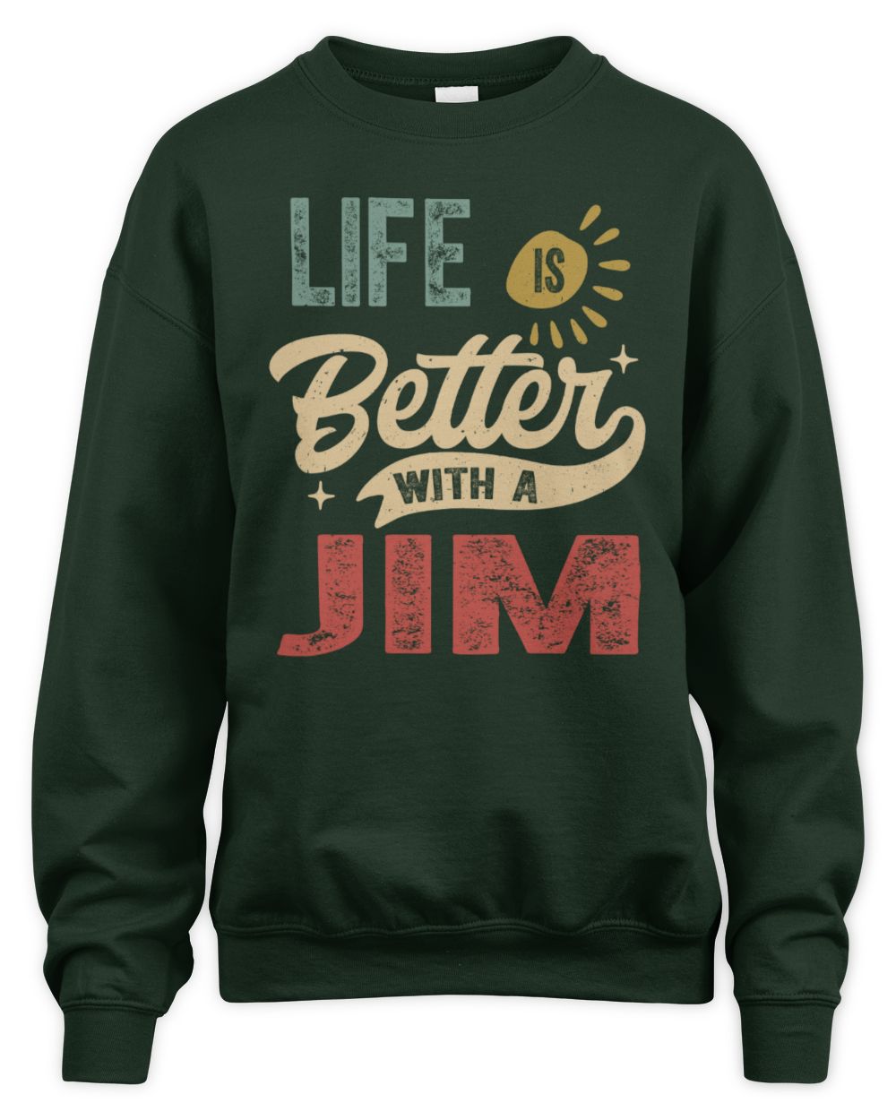 Life Is Better With a Name Personalized Retro T-Shirt JIM-48 / Unisex Sweatshirt / forest green