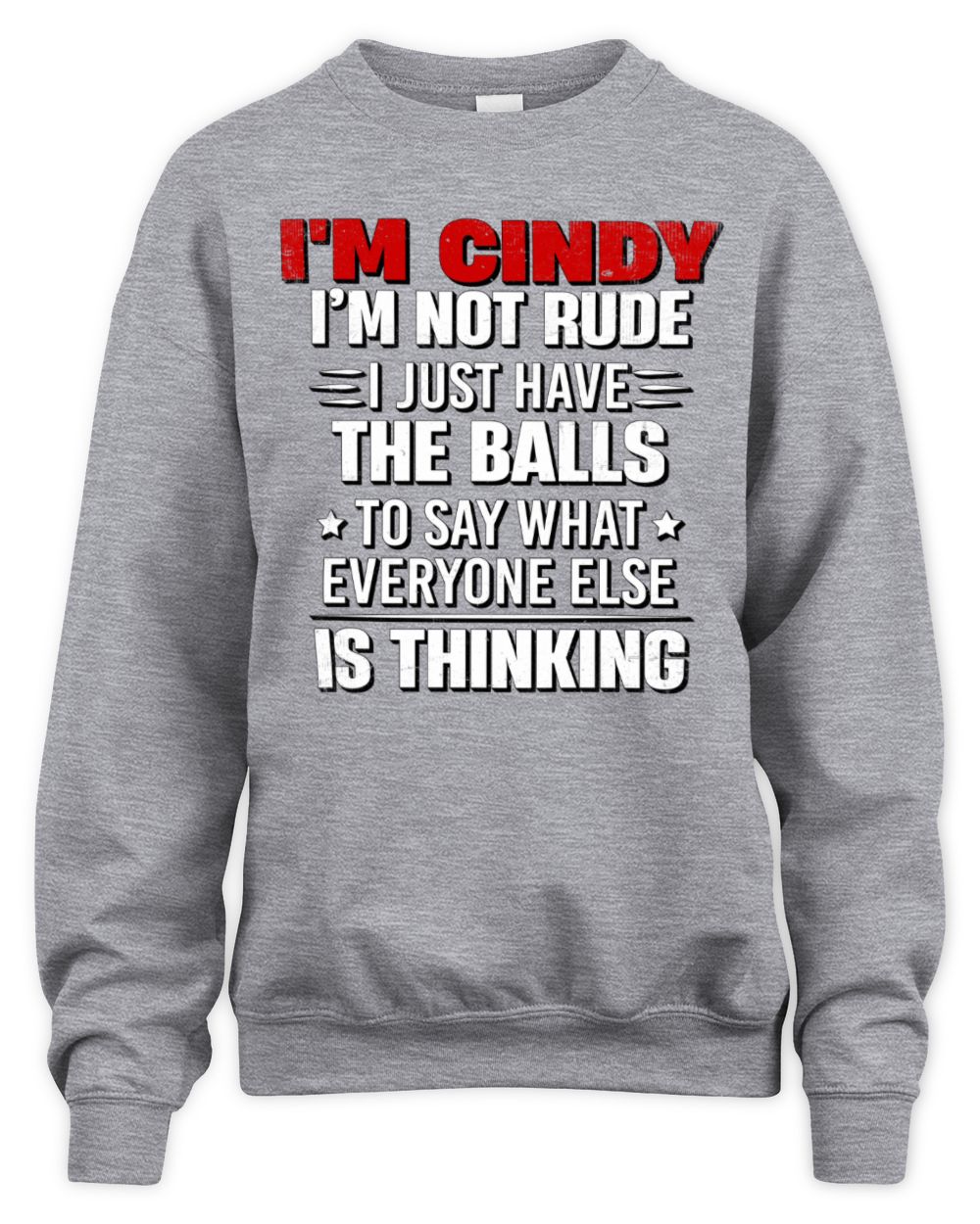 I'm Name I'm Not Rude I Just Have The Balls Funny T-Shirt CINDY M1-46 / Unisex Sweatshirt / sport grey