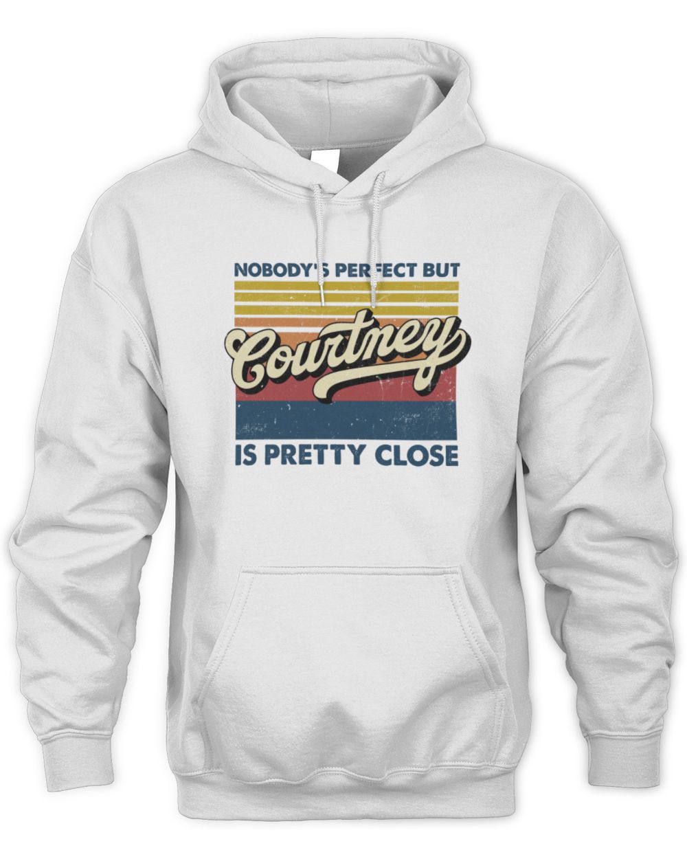 Nobody's Perfect But Your Name Is Pretty Close Retro Shirt COURTNEY M1-65 / Unisex Hoodie / white