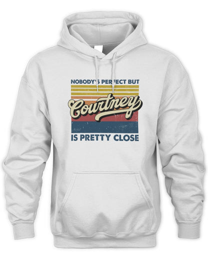 Nobody's Perfect But Your Name Is Pretty Close Retro Shirt COURTNEY M1-65 / Unisex Hoodie / white