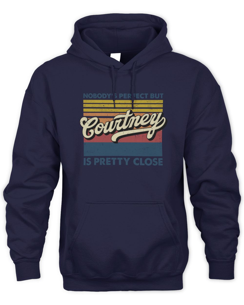 Nobody's Perfect But Your Name Is Pretty Close Retro Shirt COURTNEY M1-65 / Unisex Hoodie / navy