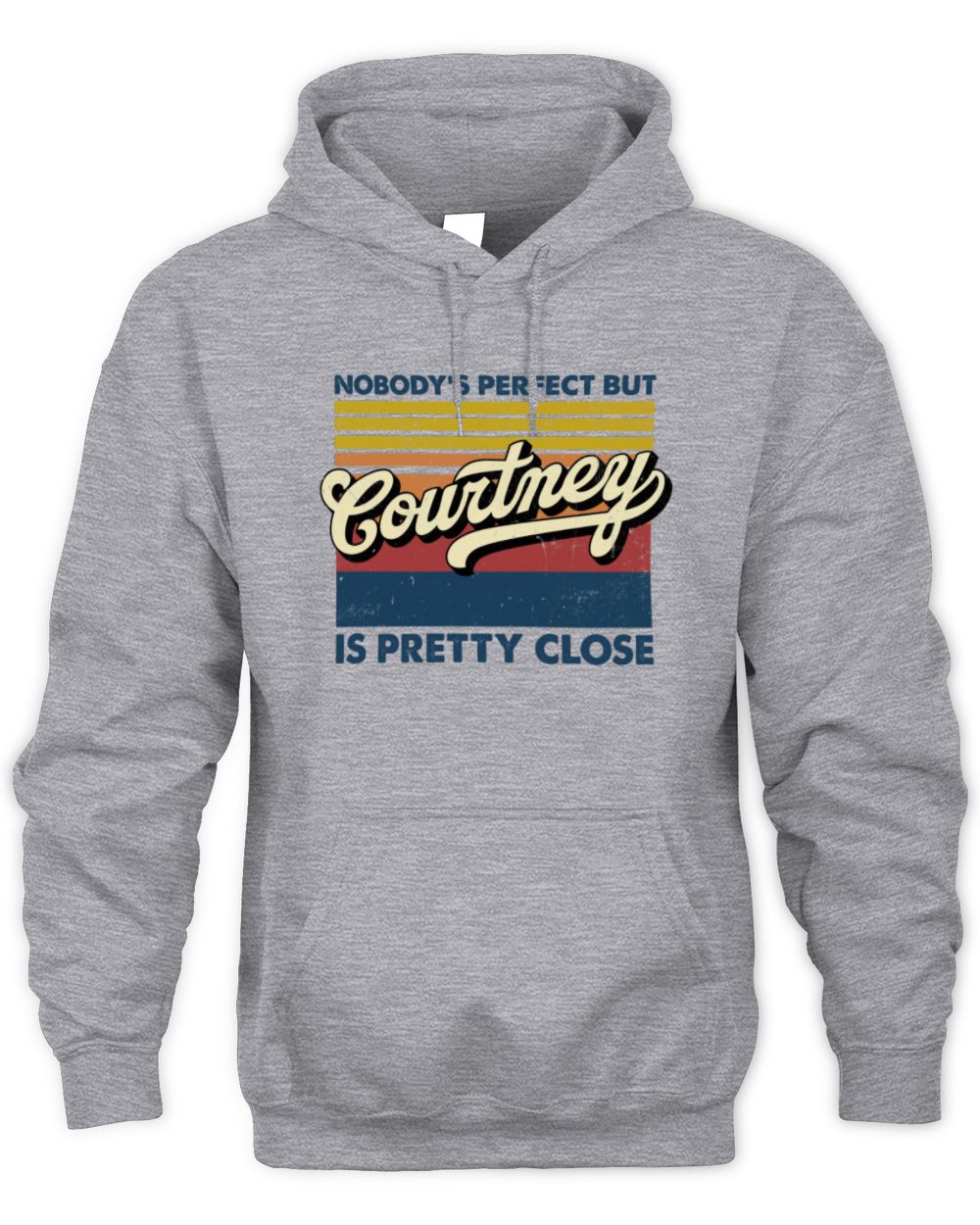 Nobody's Perfect But Your Name Is Pretty Close Retro Shirt COURTNEY M1-65 / Unisex Hoodie / sport grey