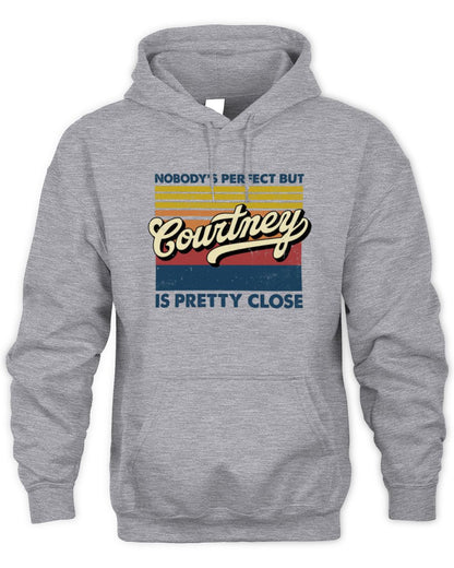 Nobody's Perfect But Your Name Is Pretty Close Retro Shirt COURTNEY M1-65 / Unisex Hoodie / sport grey