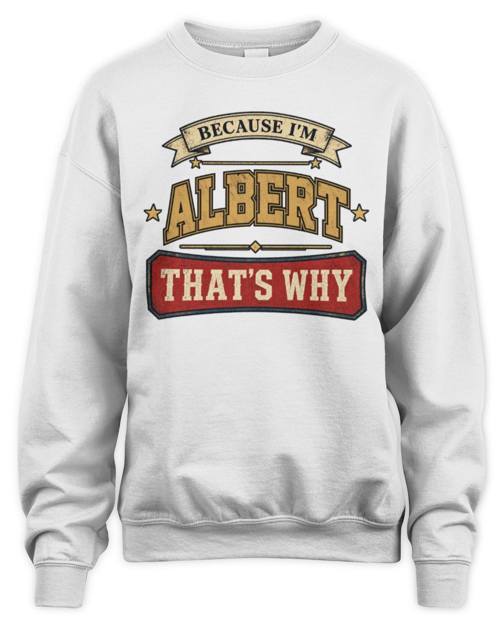 Because I'm Name That's Why Americana T-Shirt ALBERT M1-S88 / Unisex Sweatshirt / white