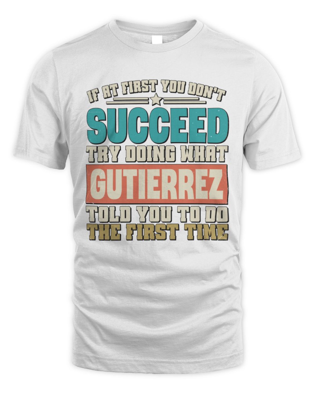 If at First You Don't Succeed Funny Vintage Shirt GUTIERREZ M1-53 / Unisex Standard T-Shirt / white