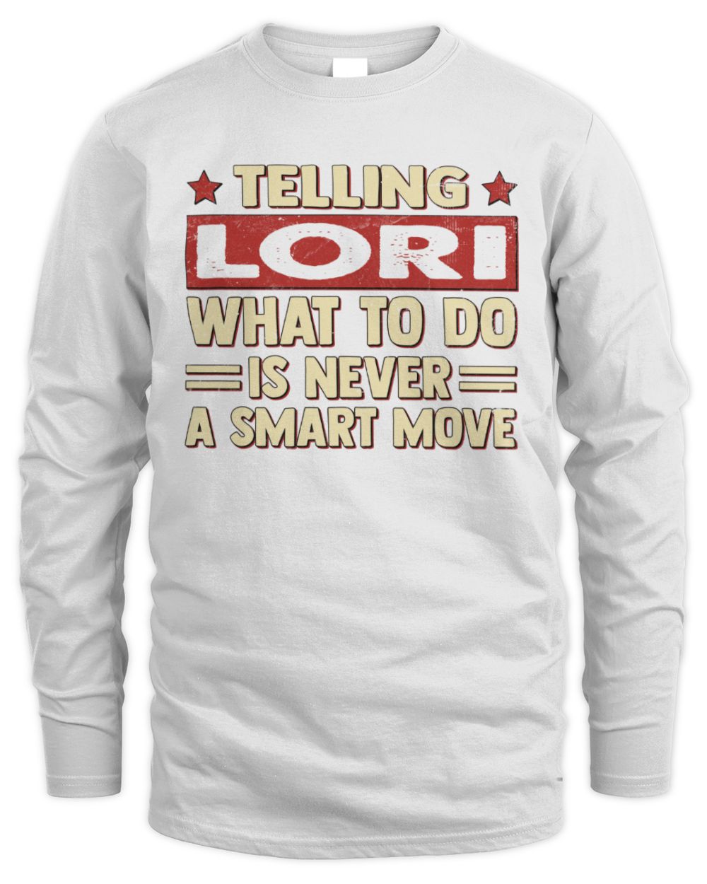 Telling Your Name What to Do Is Never a Smart Move Shirt LORI M1-66 / Men's Long Sleeved T-Shirt / white