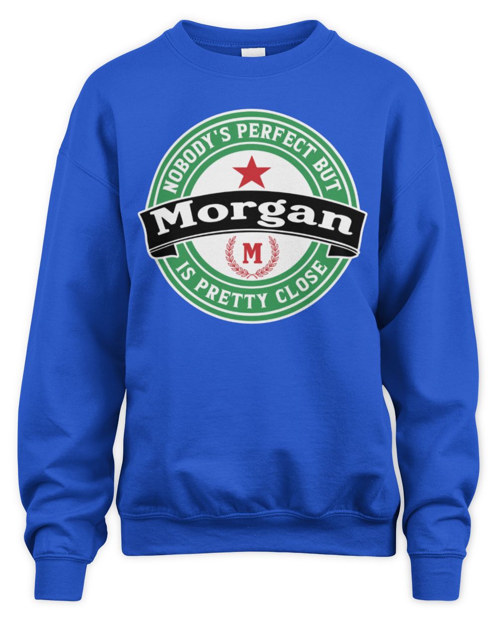 Nobody's Perfect But Your Name Is Pretty Close Heineken Beer T-Shirt MORGAN M1-S85 / Unisex Sweatshirt / royal