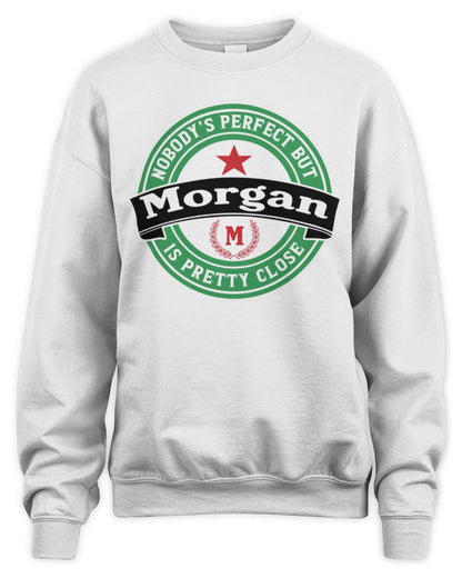 Nobody's Perfect But Your Name Is Pretty Close Heineken Beer T-Shirt MORGAN M1-S85 / Unisex Sweatshirt / white